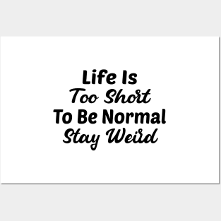 Life Is Too Short To Be Normal, Stay Weird Posters and Art